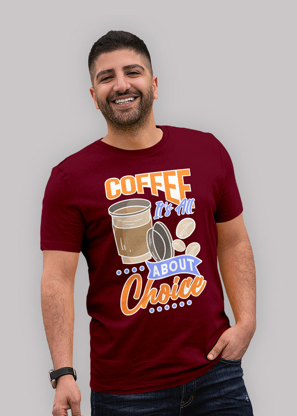 Coffee its all about choice Printed Half Sleeve Premium Cotton T-shirt For Men